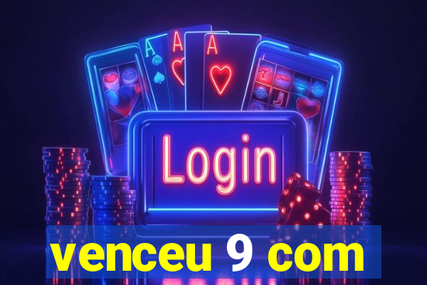 venceu 9 com